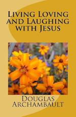 Living Loving and Laughing with Jesus