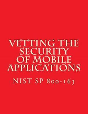 NIST SP 800-163 Vetting the Security of Mobile Applications