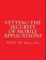 NIST SP 800-163 Vetting the Security of Mobile Applications