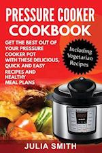 Get the Best Out of Your Pressure Cooker Pot with These Delicious, Quick and Easy Recipes and Healthy Meal Plans