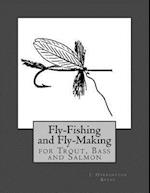 Fly Fishing and Fly Making for Trout, Bass and Salmon