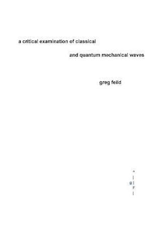 A Critical Examination of Classical and Quantum Mechanical Waves