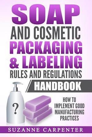 Soap and Cosmetic Packaging & Labeling Rules and Regulations Handbook