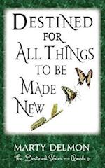 Destined for All Things to be Made New