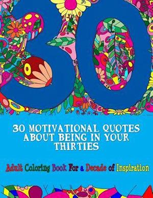 30 Motivational Quotes about Being in Your Thirties Adult Coloring Book