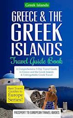 Greece & the Greek Islands Travel Guide Book: A Comprehensive 5-Day Travel Guide to Greece and the Greek Islands & Unforgettable Greek Travel 