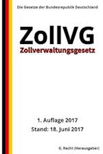 Zollverwaltungsgesetz - ZollVG, 1. Auflage 2017