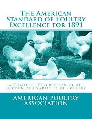 The American Standard of Poultry Excellence for 1891