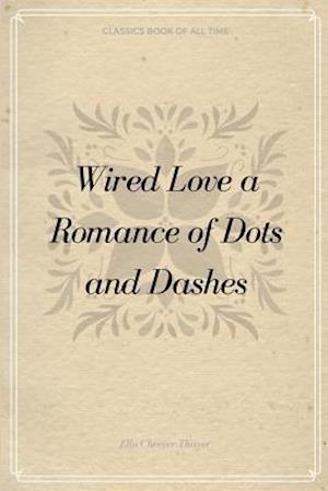 Wired Love a Romance of Dots and Dashes