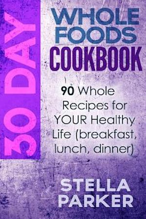 30 Day Whole Foods Cookbook