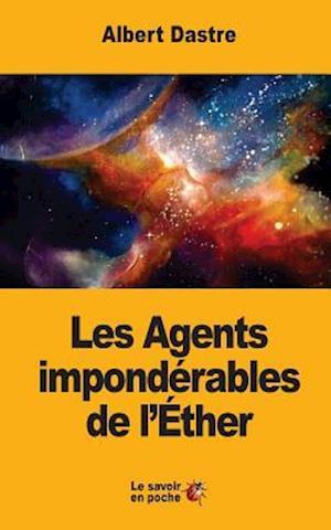 Les Agents Imponderables de L'Ether