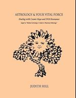 Astrology & Your Vital Force: Healing with Cosmic Rays and DNA Resonance 