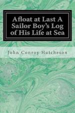 Afloat at Last a Sailor Boy's Log of His Life at Sea