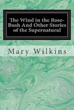 The Wind in the Rose-Bush and Other Stories of the Supernatural