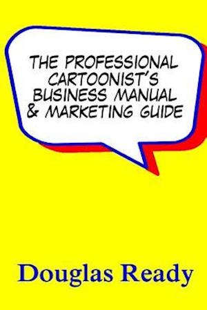 The Professional Cartoonist's Business Manual & Marketing Guide
