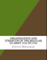Organization and Strength of the Regular US Army 1916 to 1942