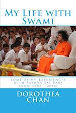 My Life with Swami: Some of my Experiences with Sathya Sai Baba from 1988 - 2016! 
