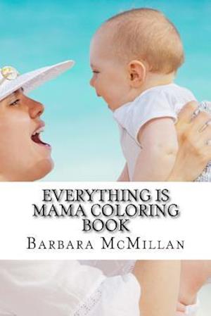 Everything Is Mama Coloring Book