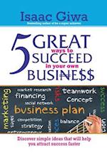 5 Great Ways to Succeed in Your Own Business