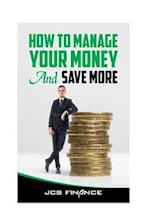 How to Manage Your Money And Save More