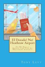 El Dorado? No! Heathrow Airport