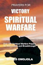 Prayers For Victory In Spiritual Warfare: Over 220 Spiritual Warfare Prayers for Deliverance and Breakthrough 
