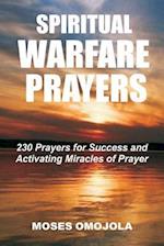 Spiritual Warfare Prayers: 230 Prayers for Success and Activating Miracles Of Prayer 