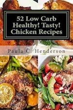 52 Low Carb Healthy! Tasty! Chicken Recipes: Gluten Free Dairy Free Soy Free Nightshade Free Grain Free Unprocessed, Low Carb, Healthy Ingredients 