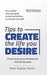 Tips to create the life you desire: A book of personal development and self discovery 
