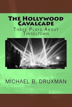 The Hollywood Cavalcade: Three Plays About Tinseltown