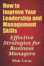 How to Improve Your Leadership and Management Skills - Effective Strategies for Business Managers