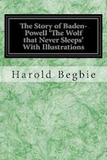 The Story of Baden-Powell 'the Wolf That Never Sleeps' with Illustrations
