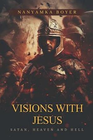 Visions with Jesus, Satan, Heaven and Hell