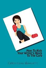 How to Kick Your Writer's Block to the Curb