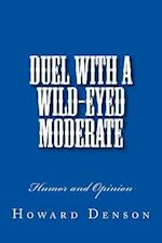 Duel with a Wild-Eyed Moderate
