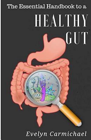 The Essential Handbook to a Healthy Gut