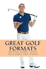 Great Golf Formats: Golf Betting Games, and More Hilarious Adult Golf Jokes and Stories 