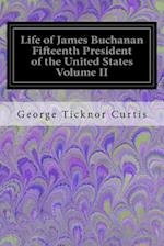Life of James Buchanan Fifteenth President of the United States Volume II