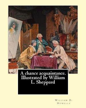 A Chance Acquaintance. Illustrated by William L. Sheppard, by