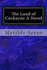 The Land of Cockayne a Novel