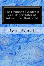 The Crimson Gardenia and Other Tales of Adventure Illustrated