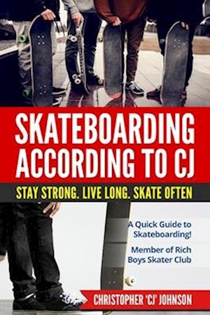 Skateboarding According to 'CJ': Stay Strong. Live Long. Skate Often.