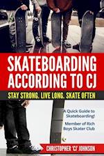 Skateboarding According to 'CJ': Stay Strong. Live Long. Skate Often. 