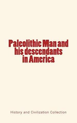 Paleolithic Man and His Descendants in America