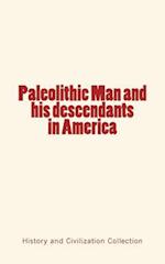 Paleolithic Man and His Descendants in America
