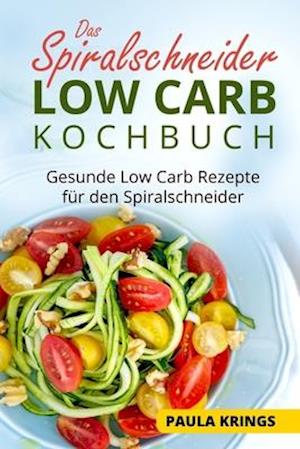 Das Spiralschneider Low Carb Kochbuch