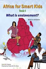 Africa for Smart Kids Book 6 - What Is Enslavement?