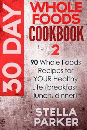 30 Day Whole Foods Cookbook 2