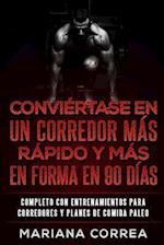 CONVIERTASE EN UN CORREDOR MAS RAPIDO y MAS EN FORMA EN 90 DIAS