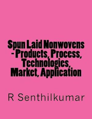 Spun Laid Nonwovens - Products, Process, Technologies, Market, Application